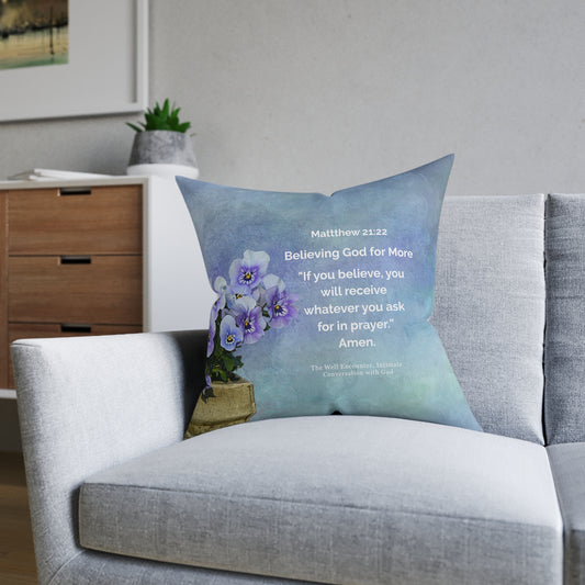 Square Pillow-Believing God for more, Matthew 21:22
